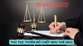 DỊCH VỤ THỦ TỤC TUYÊN BỐ MỘT NGƯỜI ĐÃ CHẾT